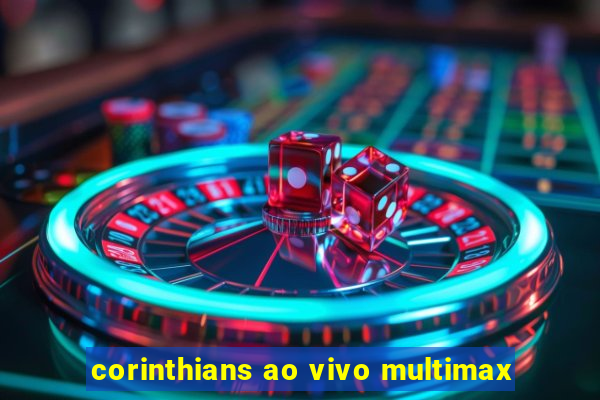 corinthians ao vivo multimax